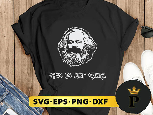 Marx this is not santa svg, merry christmas svg, xmas svg png dxf eps t shirt designs for sale