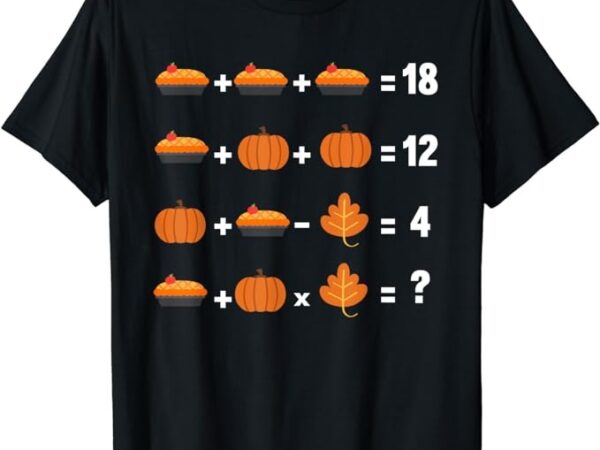 Math equation thanksgiving day funny pumpkin pie fall leaves t-shirt