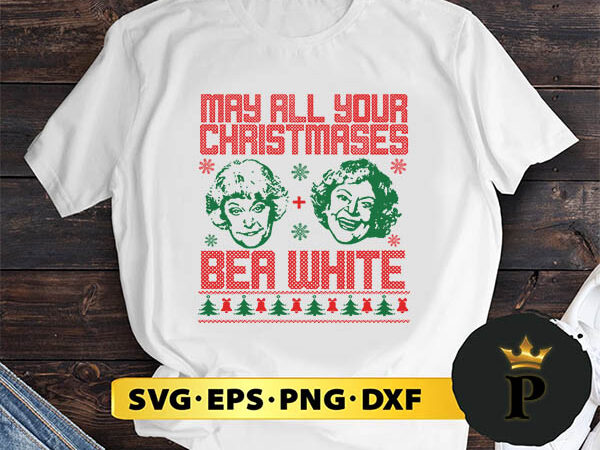 May all your christmases bea white bea arthur and betty white golden girls svg, merry christmas svg, xmas svg png dxf eps t shirt designs for sale May all your christmases bea white bea arthur and betty white golden girls svg, merry christmas svg, xmas svg png dxf eps t shirt designs for sale