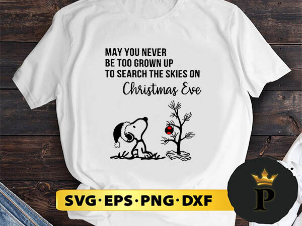 May you never be too grown up to search the skies on christmas eve svg, merry christmas svg, xmas svg png dxf eps t shirt designs for sale