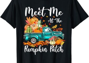 Meet Me At The Pumpkin Patch Fall Halloween Thanksgiving T-Shirt