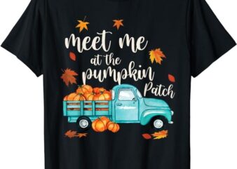 Meet Me At The Pumpkin Patch Halloween Thanksgiving Pumpkin T-Shirt