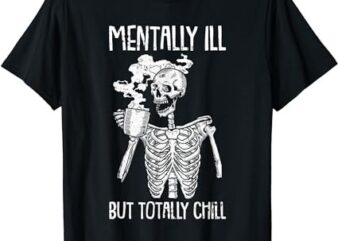 Mentally Ill But Totally Chill Halloween Costume Skeleton Short Sleeve T-Shirt PNG File