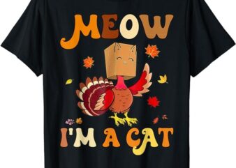 Meow I’m A Cat Funny Retro Turkey Thanksgiving T-Shirt