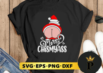 Merry Chismyass Santa Butt SVG, Merry Christmas SVG, Xmas SVG PNG DXF EPS t shirt designs for sale