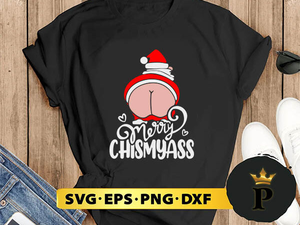Merry chismyass santa butt svg, merry christmas svg, xmas svg png dxf eps t shirt designs for sale