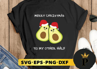 Merry Christmas To My Other Half Cute Avocado SVG, Merry Christmas SVG, Xmas SVG PNG DXF EPS