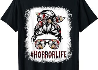 Messy Bun Horror Life Horror Movie Horror Mom Halloween T-Shirt PNG File