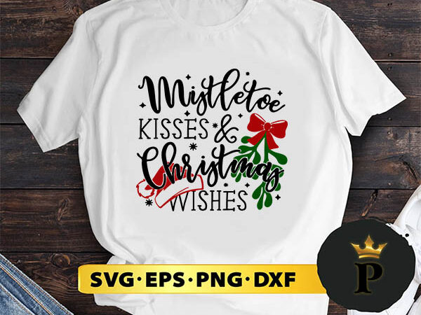 Mistletoe kisses christmas wishes svg, merry christmas svg, xmas svg png dxf eps t shirt designs for sale