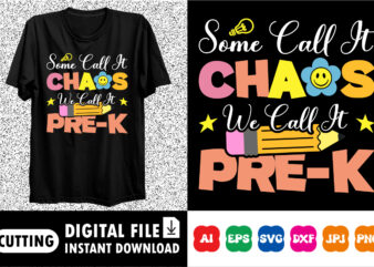 Some call it chaos we call it pre k shirt print template