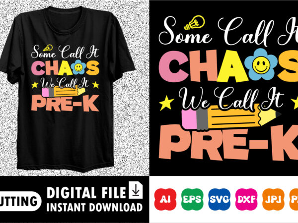 Some call it chaos we call it pre k shirt print template t shirt template vector