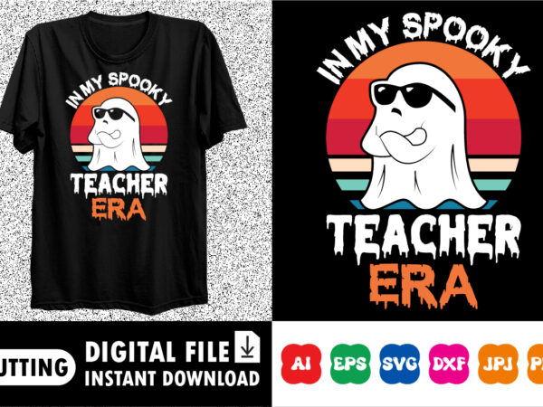 In my spooky teacher era boo ghost shirt print template