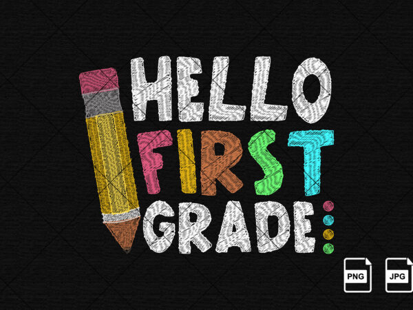 Hello first grade back to school shirt print template preschool kindergarten graduation teacher grade shirt design