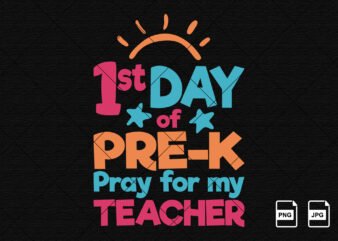 1st day of pre-k pray for my teacher back to school shirt print template teacher’s day shirt design 100 days of school kindergarten