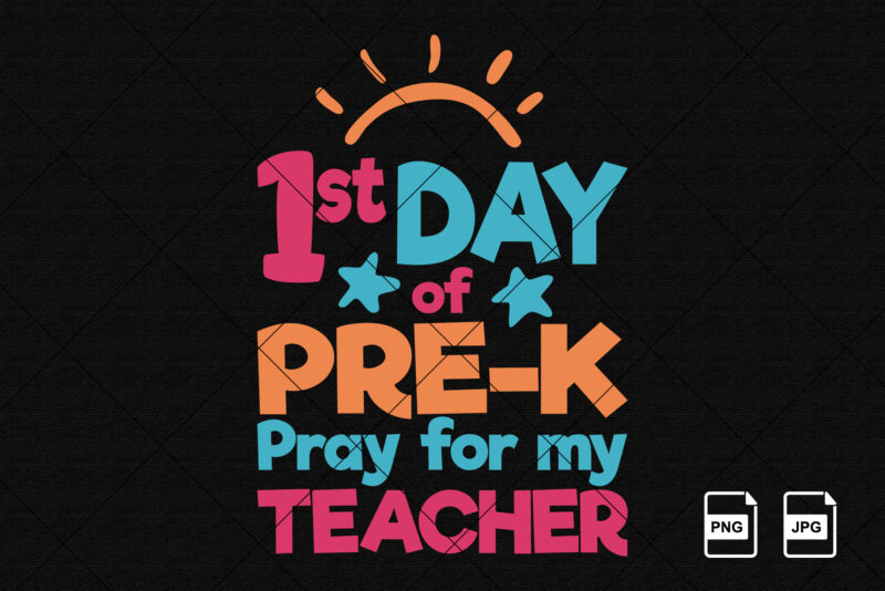 1st day of pre-k pray for my teacher back to school shirt print template teacher’s day shirt design 100 days of school kindergarten