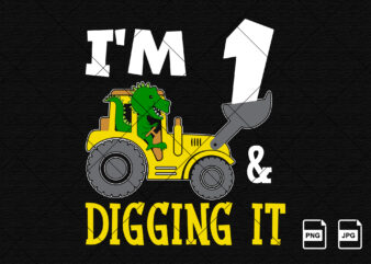 I’m 1 and digging it Happy First Birthday construction boy birthday dinosaur truck shirt print template t rex driving vector art