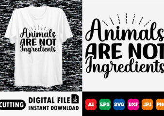 Animals are not ingredients shirt print template t shirt vector