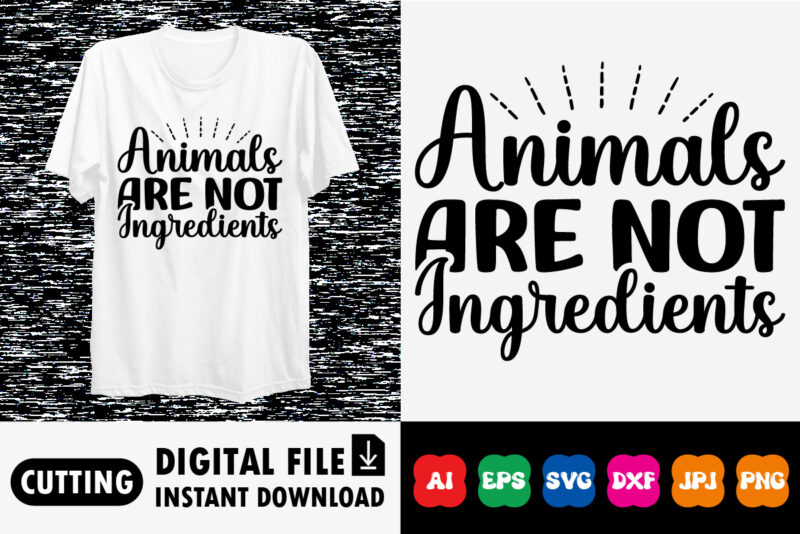 Animals are not ingredients shirt print template