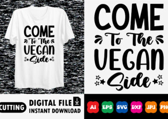 Come to the vegan side shirt print template