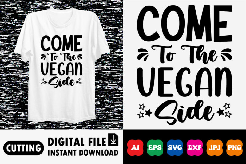 Come to the vegan side shirt print template