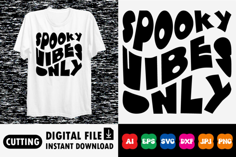 Spooky vibes only shirt print template