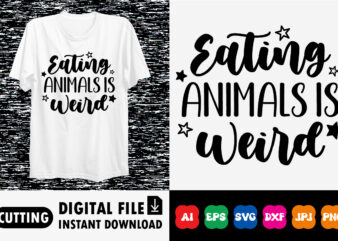 Eating animals is weird shirt print template