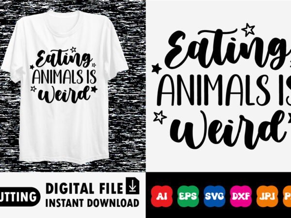Eating animals is weird shirt print template vector clipart