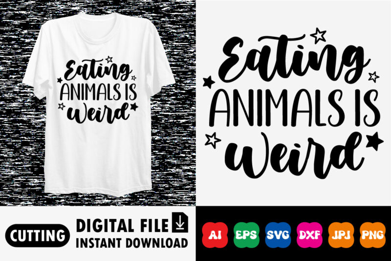 Eating animals is weird shirt print template
