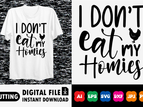 I don’t eat my homies shirt print template t shirt design for sale