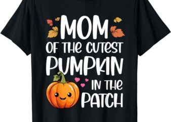 Mom Of Cutest Pumpkin In The Patch Halloween Thanksgiving T-Shirt