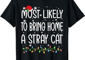 Most Likely To Bring Home A Stray Cat Christmas Matching T-Shirt