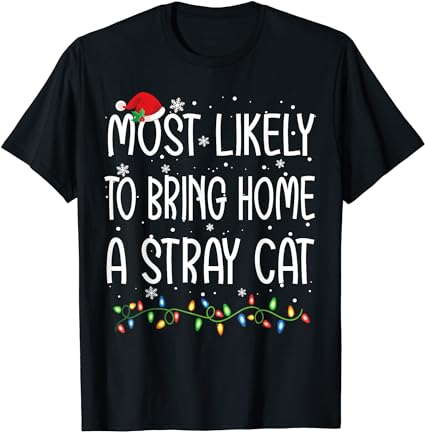 Most likely to bring home a stray cat christmas matching t-shirt Most likely to bring home a stray cat christmas matching t-shirt