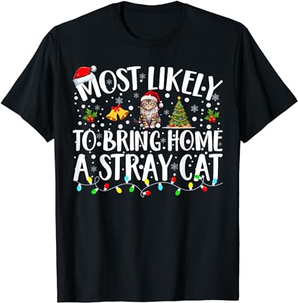 Most likely to bring home a stray cat matching christmas t-shirt