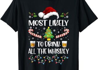 Most Likely To Drink All The Whiskey Funny Family Christmas T-Shirt
