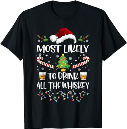 Most likely to drink all the whiskey funny family christmas t-shirt