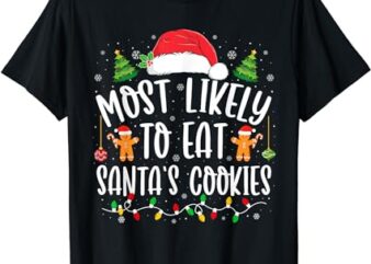 Most Likely To Eat Santa’s Cookies Christmas Matching Family T-Shirt