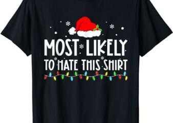 Most Likely To Hate This Shirt Xmas Pajamas Family Christmas T-Shirt PNG File