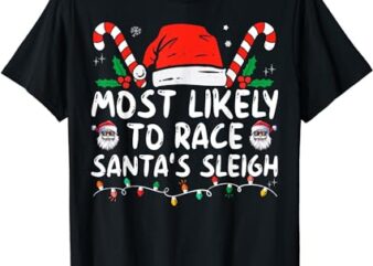 Most Likely To Race Santa’s Sleigh Christmas Pajamas T-Shirt