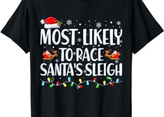 Most Likely To Race Santa’s Sleigh Family Christmas Pajamas T-Shirt