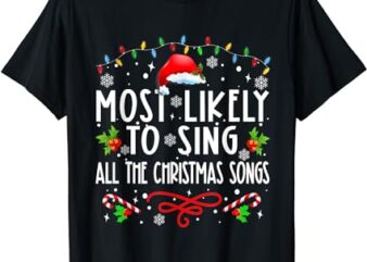 Most Likely To Sing All The Christmas Songs Family Matching T-Shirt