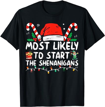 Most likely to start the shenanigans christmas family t-shirt