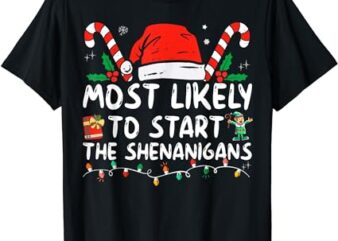 Most Likely To Start The Shenanigans Christmas Family T-Shirt