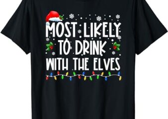 Most Likely to Drink With The Elves Elf Drinking Christmas T-Shirt