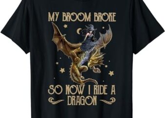 My Broom Broke So Now I Ride A Dragon T-Shirt PNG File