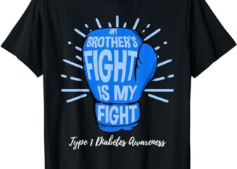 My Brothers Fight Is My Fight Type 1 Diabetes Awareness T-Shirt PNG File