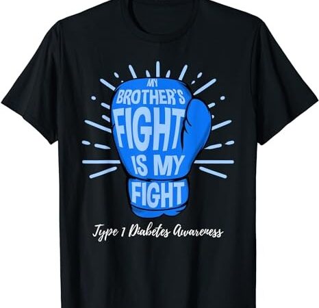 My brothers fight is my fight type 1 diabetes awareness t-shirt png file