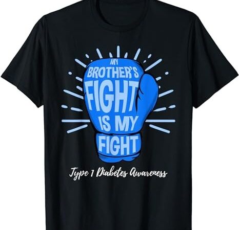 My brothers fight is my fight type 1 diabetes awareness t-shirt png file My brothers fight is my fight type 1 diabetes awareness t-shirt png file