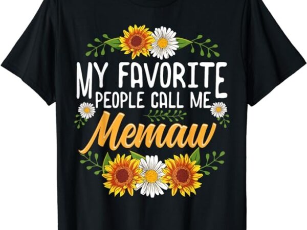 My favorite people call me memaw shirt mothers day gifts t-shirt