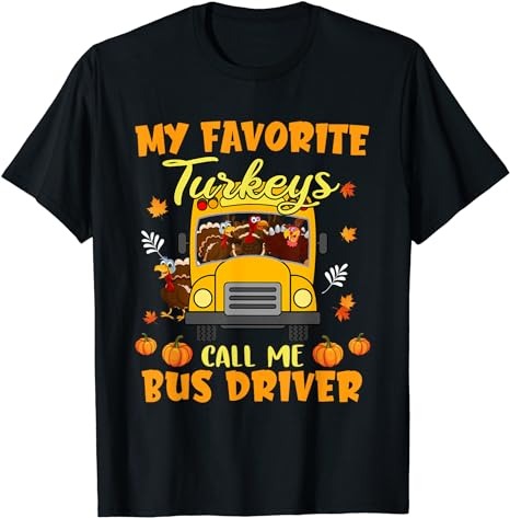 My Favorite Turkeys Call Me Bus Driver School Thanksgiving T-Shirt