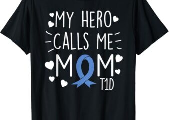 My Hero Calls Me Mom T1D Type1 Diabetes T Shirt Mother Women